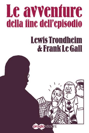 Le avventure della fine dell'episodio - Lewis Trondheim, Frank Le Gall - Libro ProGlo 2014 | Libraccio.it