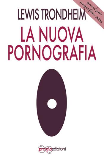 La nuova pornografia - Lewis Trondheim - Libro ProGlo 2014, Sequenze | Libraccio.it