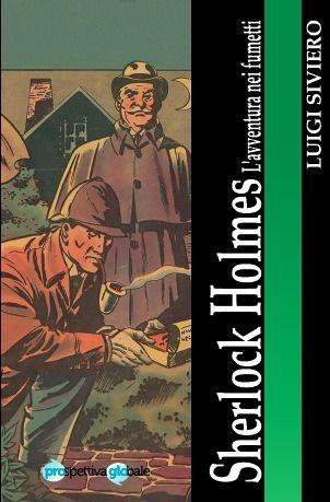 Sherlock Holmes. L'avventura nei fumetti - Luigi Siviero - Libro ProGlo 2017 | Libraccio.it