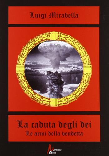 La caduta degli dei. Le armi della vendetta - Luigi Mirabella - Libro Morrone Editore 2011 | Libraccio.it