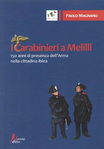 I carabinieri a Melilli. 150 anni di presenza dell'Arma nella cittadina - Paolo Magnano - Libro Morrone Editore 2012 | Libraccio.it