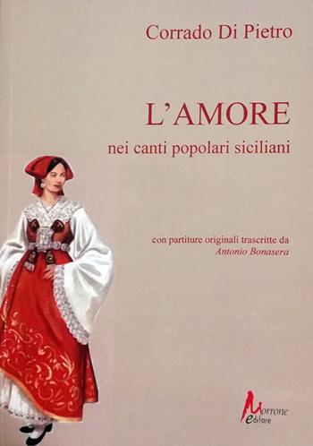 L' amore nei canti popolari siciliani - Corrado Di Pietro - Libro Morrone Editore 2015 | Libraccio.it
