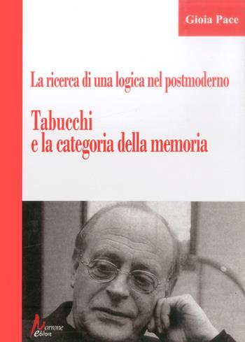 La ricerca di una logica del postmoderno. Tabucchi e la categoria della memoria - Gioia Pace - Libro Morrone Editore 2012 | Libraccio.it