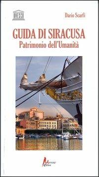 Guida di Siracusa. Patrimonio dell'umanità - Dario Scarfì - Libro Morrone Editore 2013 | Libraccio.it