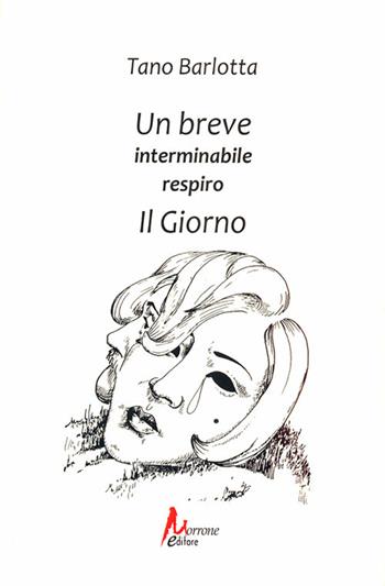 Un breve interminabile respiro. Il giorno - Tano Barlotta - Libro Morrone Editore 2013 | Libraccio.it