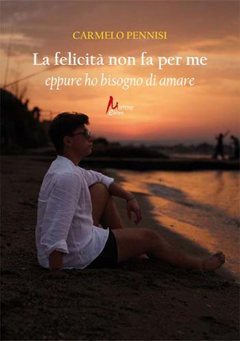 La felicità non fa per me eppure ho bisogno di amare - Carmelo Pennisi - Libro Morrone Editore 2023 | Libraccio.it