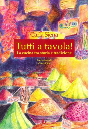 Tutti a tavola! La cucina tra storia tradizione - Carla Siena - Libro Morrone Editore 2013 | Libraccio.it