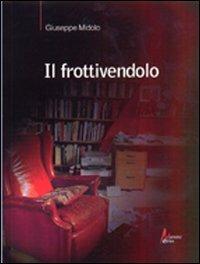Il frottivendolo - Giuseppe Midolo - Libro Morrone Editore 2013 | Libraccio.it