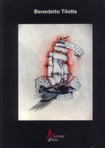 Black bird - Benedetto Tilotta - Libro Morrone Editore 2024 | Libraccio.it