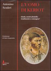 L' uomo di Keriot. Giuda, nostro fratello. Tradimento e consegna?