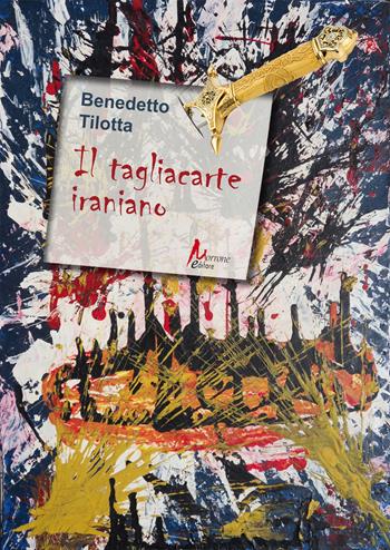 Il tagliacarte iraniano - Benedetto Tilotta - Libro Morrone Editore 2024 | Libraccio.it