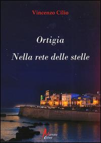 Ortigia. Nella rete delle stelle - Vincenzo Cilio - Libro Morrone Editore 2014 | Libraccio.it
