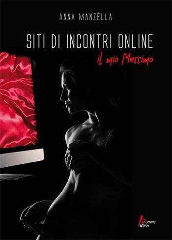 Siti di incontri on line. Il mio Massimo - Anna Manzella - Libro Morrone Editore 2024 | Libraccio.it