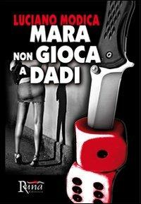 Mara non gioca a dadi - Luciano Modica - Libro Runa Editrice 2012 | Libraccio.it