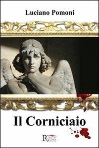 Il corniciaio - Luciano Pomoni - Libro Runa Editrice 2013 | Libraccio.it