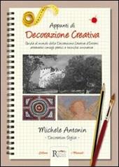 Appunti di decorazione creativa. Guida al mondo della decorazione creativa d'interni attraverso consigli pratici e tecniche innovative