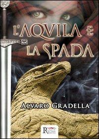L' Aquila e la spada - Alvaro Gradella - Libro Runa Editrice 2013, Romanzi storici | Libraccio.it