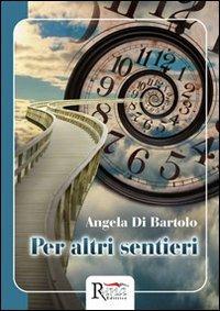 Per altri sentieri - Angela Di Bartolo - Libro Runa Editrice 2014, Fantastico | Libraccio.it