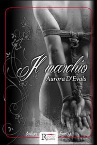 Il marchio - Aurora D'Evals - Libro Runa Editrice 2014, Erotika | Libraccio.it