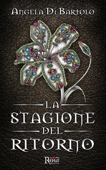 La stagione del ritorno - Angela Di Bartolo - Libro Runa Editrice 2015, Fantasy | Libraccio.it