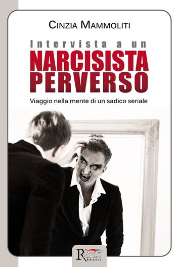 Intervista a un narcisista perverso. Viaggio nella mente di un sadico seriale - Cinzia Mammoliti - Libro Runa Editrice 2016, Psicologia | Libraccio.it