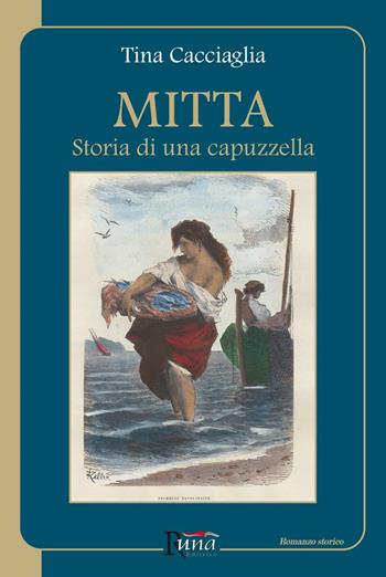 Mitta. Storia di una capuzzella - Tina Cacciaglia - Libro Runa Editrice 2016 | Libraccio.it