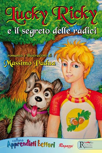Lucky Ricky e il segreto delle radici. Ediz. illustrata - Massimo Padua - Libro Runa Editrice 2017, Apprendisti lettori | Libraccio.it
