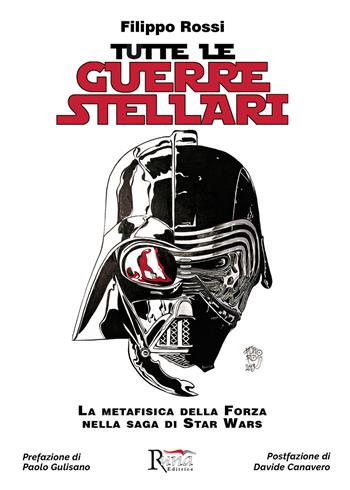 Tutte le Guerre Stellari. La metafisica della Forza nella saga di Star Wars. Nuova ediz. - Filippo Rossi - Libro Runa Editrice 2020, Saggistica | Libraccio.it