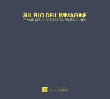 Sul filo dell'immagine. Trame dell'arazzo contemporaneo. Catalogo della mostra (Castelbasso, 21 luglio-1 settembre 2019). Ediz. italiana e inglese  - Libro Di Paolo 2019 | Libraccio.it