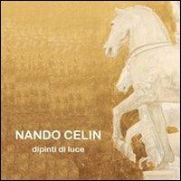 Nando Celin. Dipinti di luce - Manlio Gaddi - Libro Prinp Editoria d'Arte 2.0 2012 | Libraccio.it