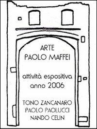 Arte. Paolo Maffei. Attività espositiva anno 2006. Tono Zancanaro, Paolo Paolucci, Nando Celin - Manlio Gaddi - Libro Prinp Editoria d'Arte 2.0 2013 | Libraccio.it