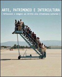 Arte, patrimonio e intercultura. Riflessioni e indagini sul diritto alla cittadinanza culturale  - Libro Prinp Editoria d'Arte 2.0 2013 | Libraccio.it