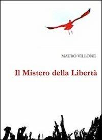 Il mistero della libertà - Mauro Villone - Libro Prinp Editoria d'Arte 2.0 2013 | Libraccio.it