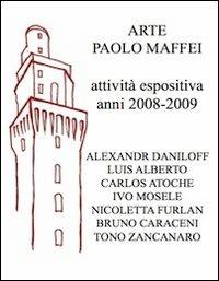 Arte Paolo Maffei. Attività espositiva anni 2008-2009 - Manlio Gaddi - Libro Prinp Editoria d'Arte 2.0 2013 | Libraccio.it
