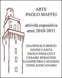 Arte Paolo Maffei. Attività espositiva anni 2010-2011 - Manlio Gaddi - Libro Prinp Editoria d'Arte 2.0 2014 | Libraccio.it