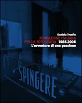 Fondazione italiana per la fotografia 1985-2006. L'avventura di una passione