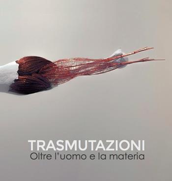 Trasmutazioni. Oltre l'uomo e la materia - Francesca Canfora - Libro Prinp Editoria d'Arte 2.0 2015 | Libraccio.it