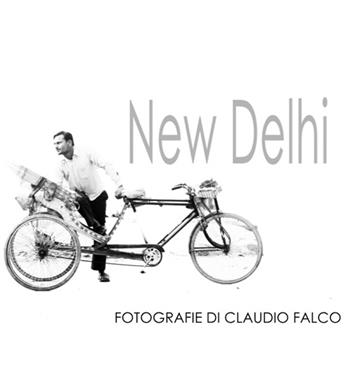 New Delhi. Fotografie di Claudio Falco. Ediz. multilingue - Claudio Falco, Ivana Mulatero - Libro Prinp Editoria d'Arte 2.0 2015 | Libraccio.it