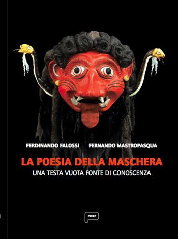 La poesia della maschera. Una testa vuota come fonte di conoscenza - Fernando Mastropasqua, Ferdinando Falossi - Libro Prinp Editoria d'Arte 2.0 2015 | Libraccio.it