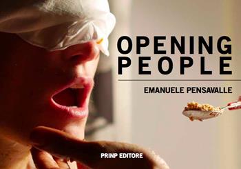Opening people - Emanuele Pensavalle - Libro Prinp Editoria d'Arte 2.0 2018 | Libraccio.it