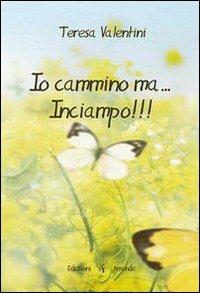 Io cammino ma... inciampo!!! - Teresa Valentini - Libro Amande 2012 | Libraccio.it