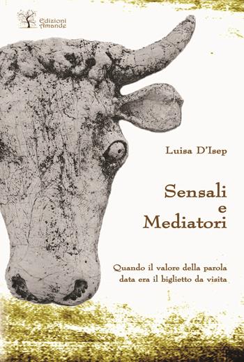 Sensali e mediatori. Quando il valore della parola data era il biglietto da visita - Luisa D'Isep - Libro Amande 2015 | Libraccio.it