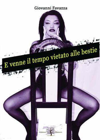 E venne il tempo vietato alle bestie - Giovanni Favazza - Libro Amande 2016 | Libraccio.it