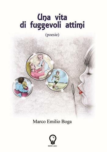 Una vita di fuggevoli attimi - Marco Emilio Boga - Libro Amande 2016, Nuove luci | Libraccio.it