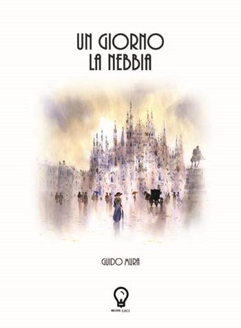 Un giorno la nebbia - Guido Mura - Libro Amande 2017, Nuove luci | Libraccio.it