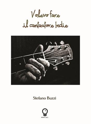 Volevo fare il cantautore indie - Stefano Buzzi - Libro Amande 2017, Nuove luci | Libraccio.it