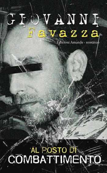 Al posto di combattimento. Vicende di un protagonista - Giovanni Favazza - Libro Amande 2018, Aria | Libraccio.it