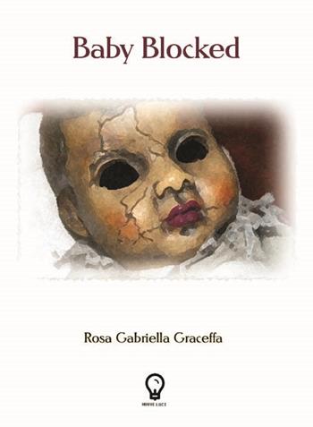 Baby blocked - Rosa Gabriella Graceffa - Libro Amande 2018, Nuove luci | Libraccio.it