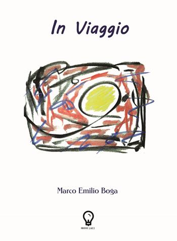 In viaggio. Nuova ediz. - Marco Emilio Boga - Libro Amande 2019, Nuove luci | Libraccio.it