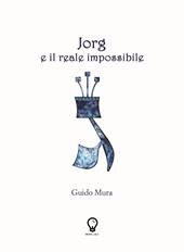 Jorg e il reale impossibile. Nuova ediz.